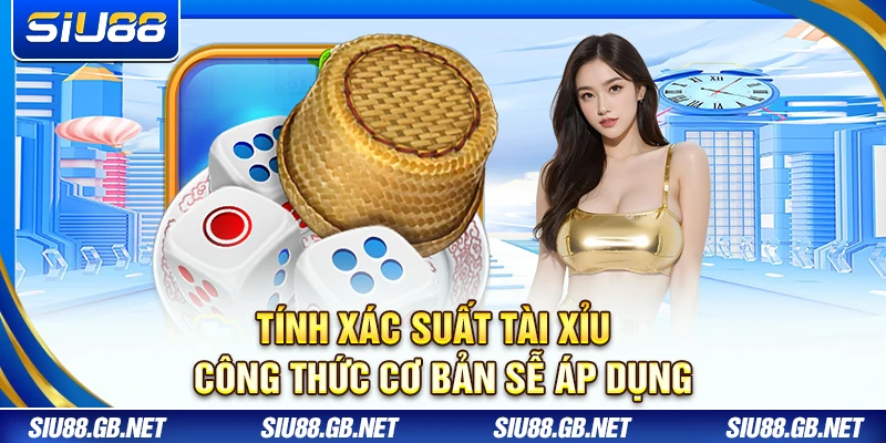 Tính Xác Suất Tài Xỉu Siu88 – Công Thức Cơ Bản Dễ Áp Dụng 1 Tính Xác Suất Tài Xỉu – Công Thức Cơ Bản Dễ Áp Dụng
