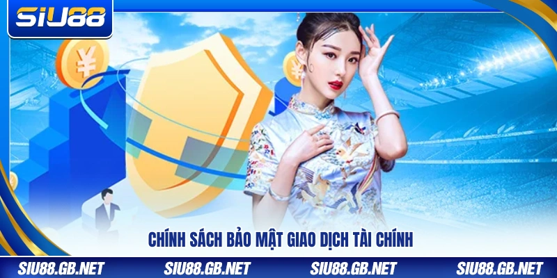 Chính Sách Bảo Mật Siu88 – An Toàn Tuyệt Đối Cho Người Chơi 2 Quy định bảo vệ an toàn cho giao dịch tài chính