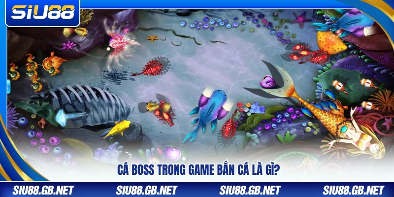 Mẹo Bắn Cá Boss – Những Kỹ Thuật Cơ Bản Cho Tân Thủ Siu88 2 Cá boss là gì trong trò chơi bắn cá đổi thưởng?