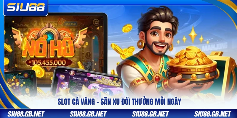 Nổ Hũ Siu88 – Hệ Thống Slot Thưởng Khủng Nổ Liên Tục 2 Slot cá vàng – Trải nghiệm săn thưởng thường xuyên